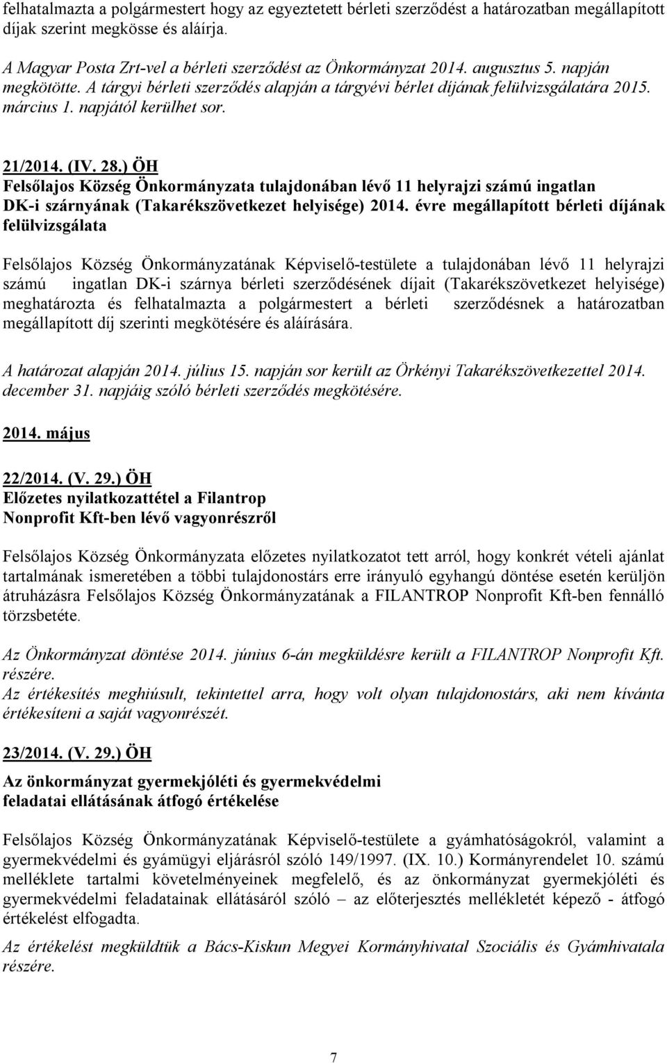 ) ÖH Felsőlajos Község Önkormányzata tulajdonában lévő 11 helyrajzi számú ingatlan DK-i szárnyának (Takarékszövetkezet helyisége) 2014.