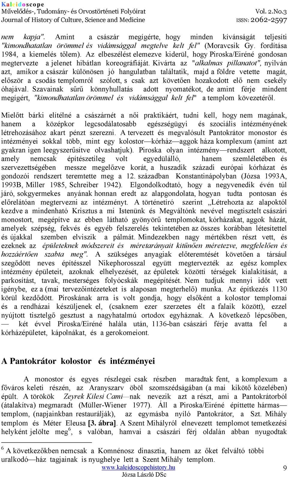 Kivárta az "alkalmas pillanatot", nyilván azt, amikor a császár különösen jó hangulatban találtatik, majd a földre vetette magát, először a csodás templomról szólott, s csak azt követően hozakodott