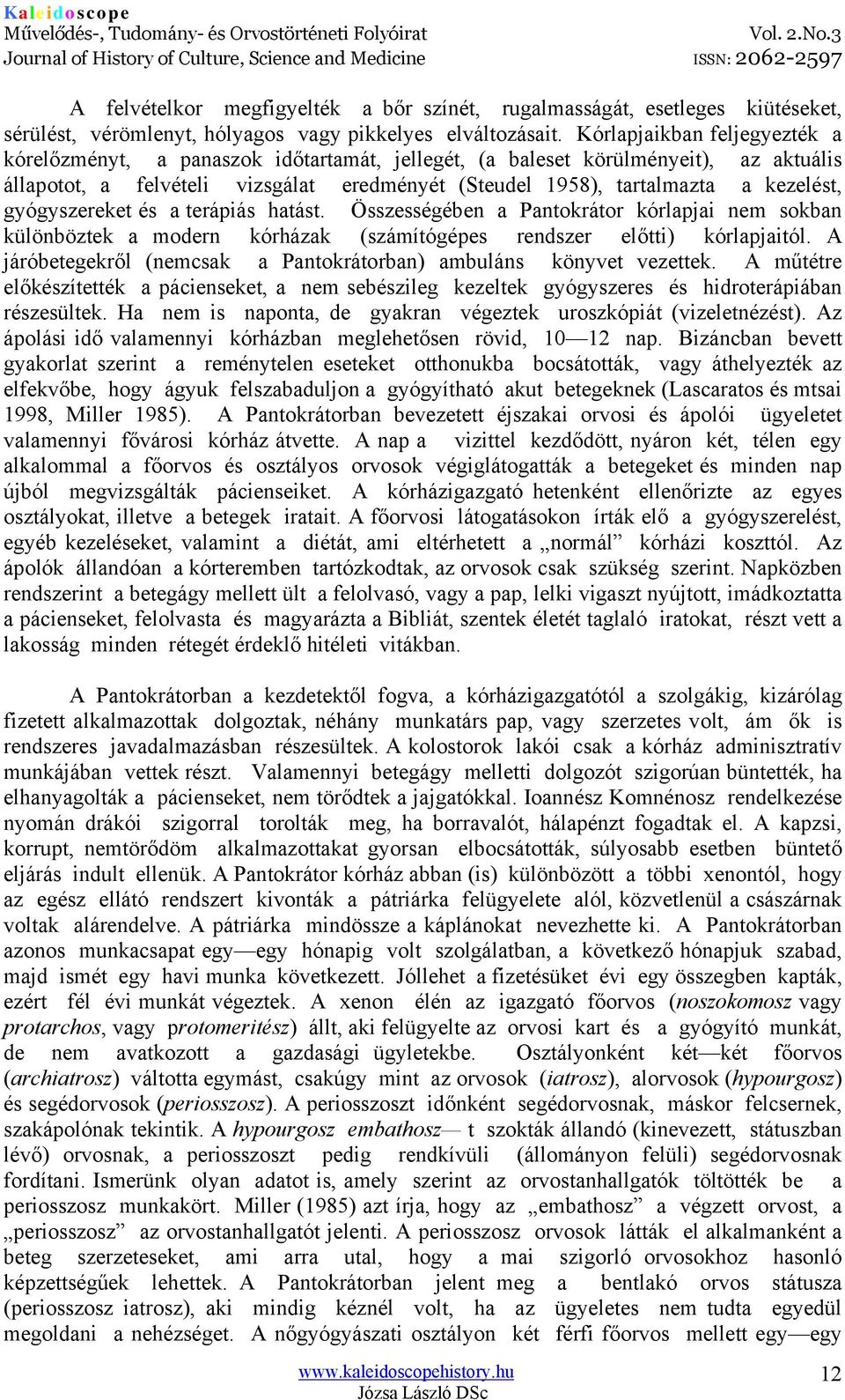 gyógyszereket és a terápiás hatást. Összességében a Pantokrátor kórlapjai nem sokban különböztek a modern kórházak (számítógépes rendszer előtti) kórlapjaitól.