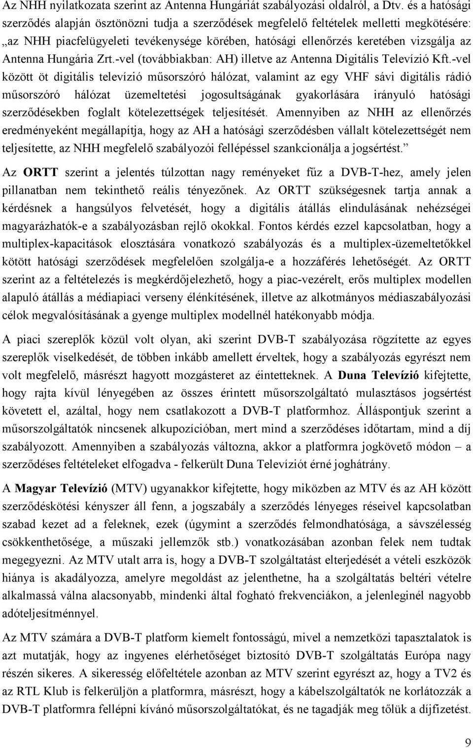 Antenna Hungária Zrt.-vel (továbbiakban: AH) illetve az Antenna Digitális Televízió Kft.