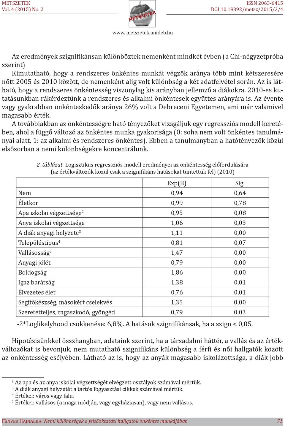 2010-es kutatásunkban rákérdeztünk a rendszeres és alkalmi önkéntesek együttes arányára is.