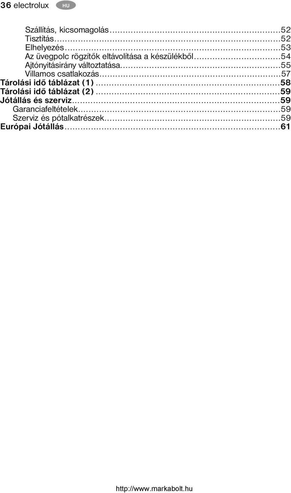 ..55 Villamos csatlakozás...57 Tárolási idő táblázat (1)...58 Tárolási idő táblázat (2).