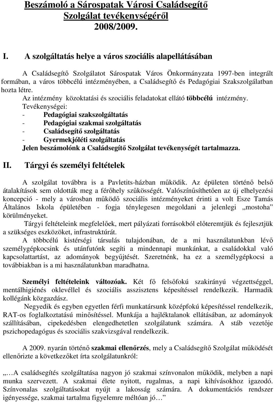 Pedagógiai Szakszolgálatban hozta létre. Az intézmény közoktatási és szociális feladatokat ellátó többcélú intézmény.