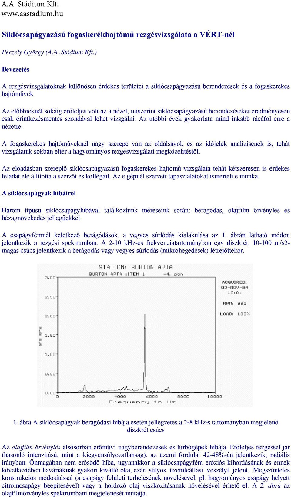 Az utóbbi évek gyakorlata mind inkább rácáfol erre a nézetre.