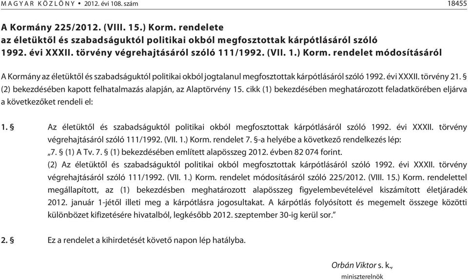 törvény 21. (2) bekezdésében kapott felhatalmazás alapján, az Alaptörvény 15. cikk (1) bekezdésében meghatározott feladatkörében eljárva a következõket rendeli el: 1.