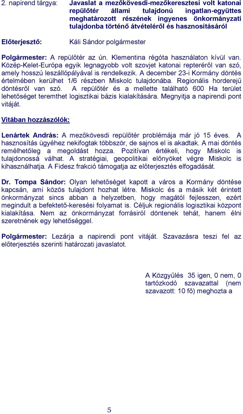 Közép-Kelet-Európa egyik legnagyobb volt szovjet katonai repteréről van szó, amely hosszú leszállópályával is rendelkezik.