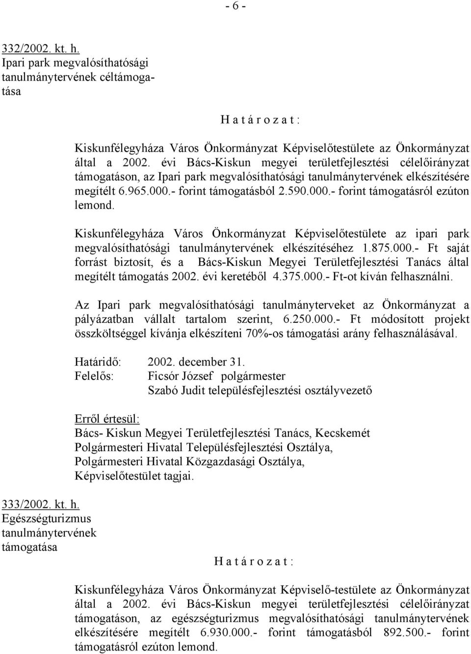 Kiskunfélegyháza Város Önkormányzat Képviselőtestülete az ipari park megvalósíthatósági tanulmánytervének elkészítéséhez 1.875.000.