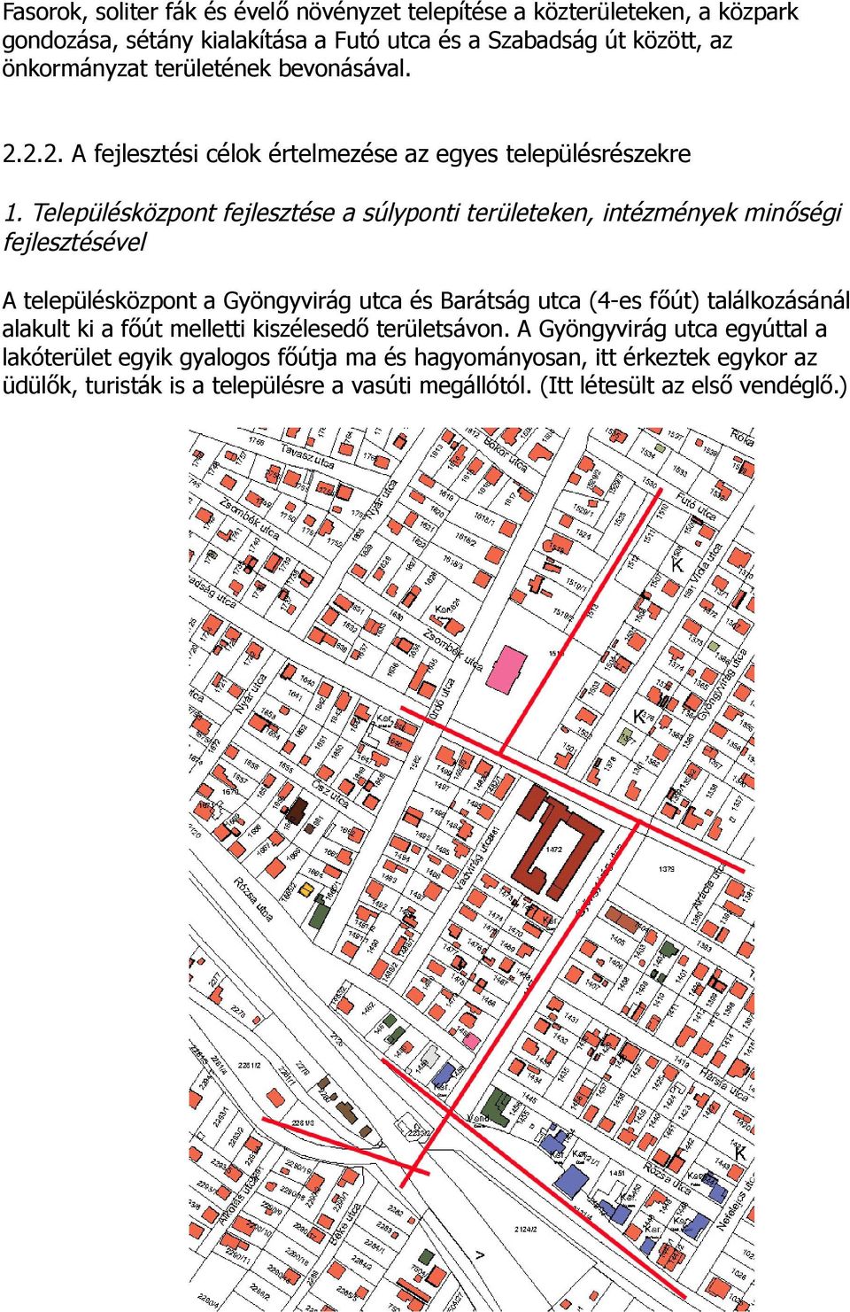 Településközpont fejlesztése a súlyponti területeken, intézmények minőségi fejlesztésével A településközpont a Gyöngyvirág utca és Barátság utca (4-es főút)