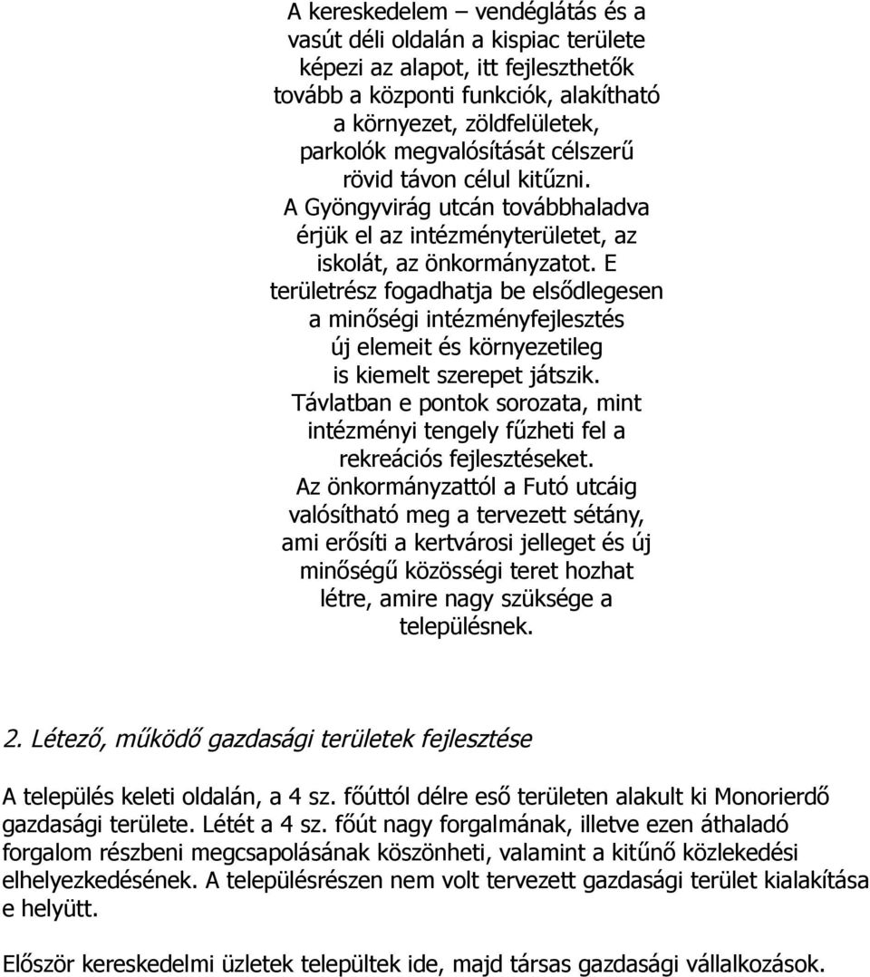 E területrész fogadhatja be elsődlegesen a minőségi intézményfejlesztés új elemeit és környezetileg is kiemelt szerepet játszik.