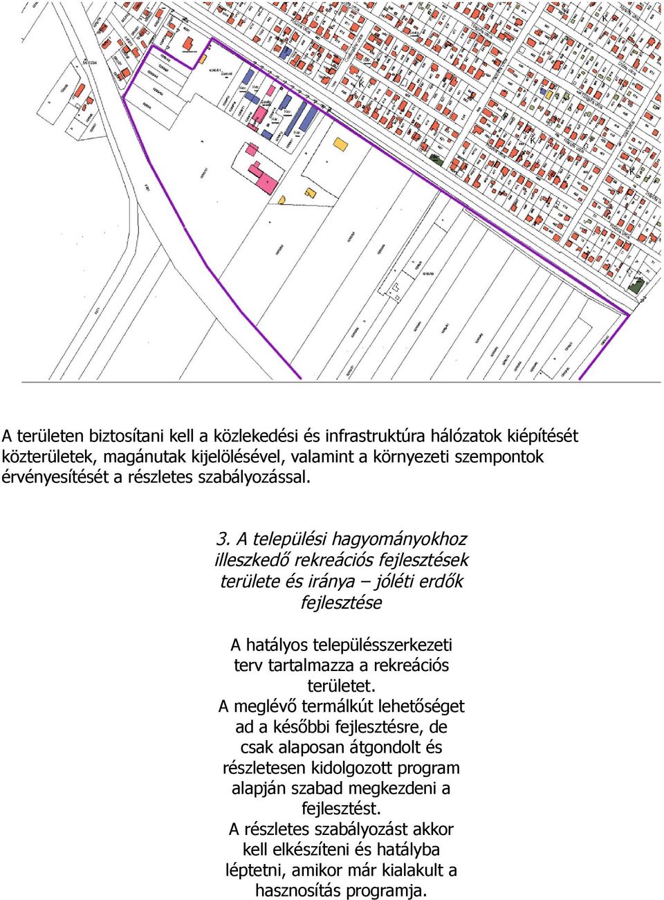 A települési hagyományokhoz illeszkedő rekreációs fejlesztések területe és iránya jóléti erdők fejlesztése A hatályos településszerkezeti terv tartalmazza a