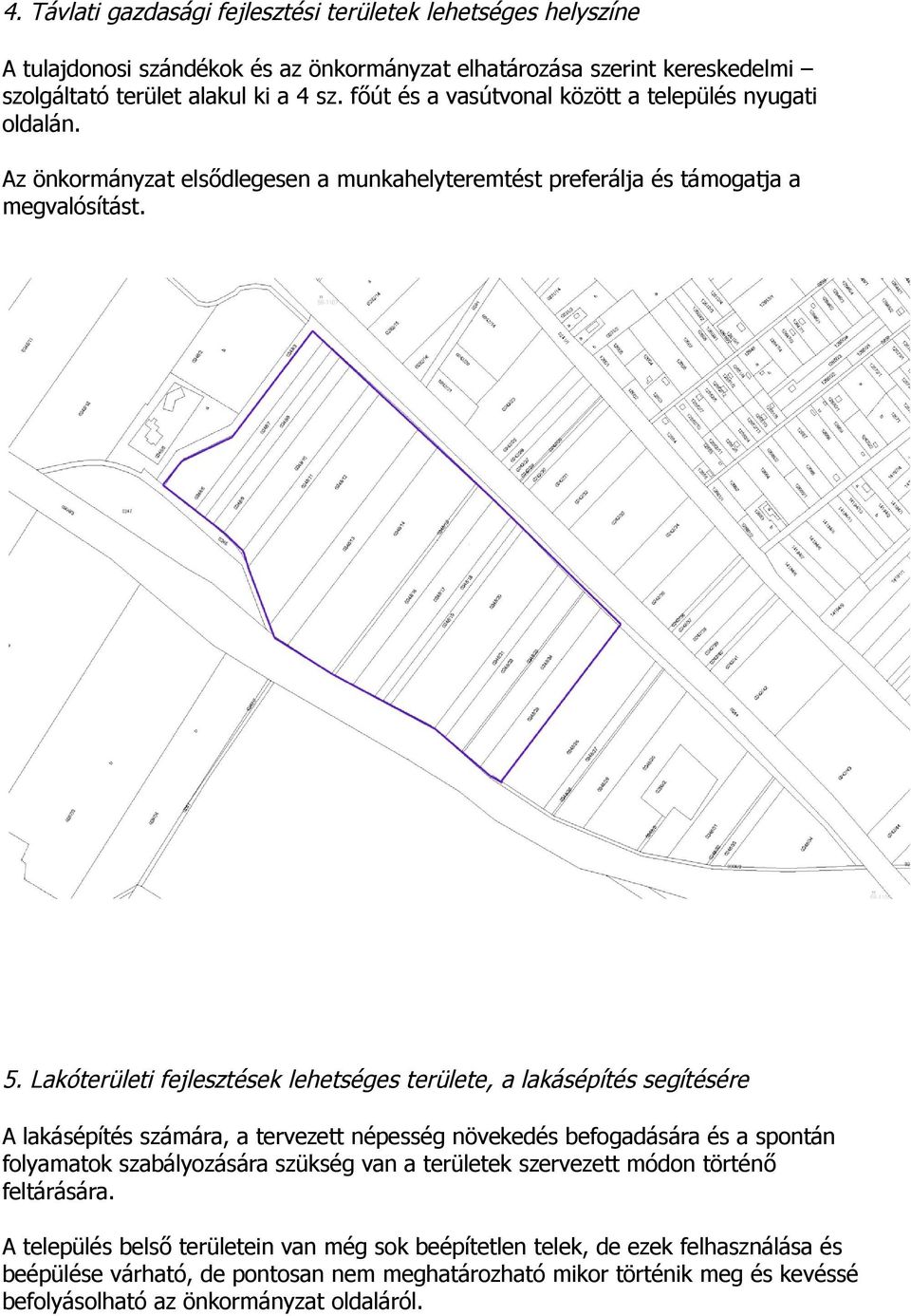 Lakóterületi fejlesztések lehetséges területe, a lakásépítés segítésére A lakásépítés számára, a tervezett népesség növekedés befogadására és a spontán folyamatok szabályozására szükség van a