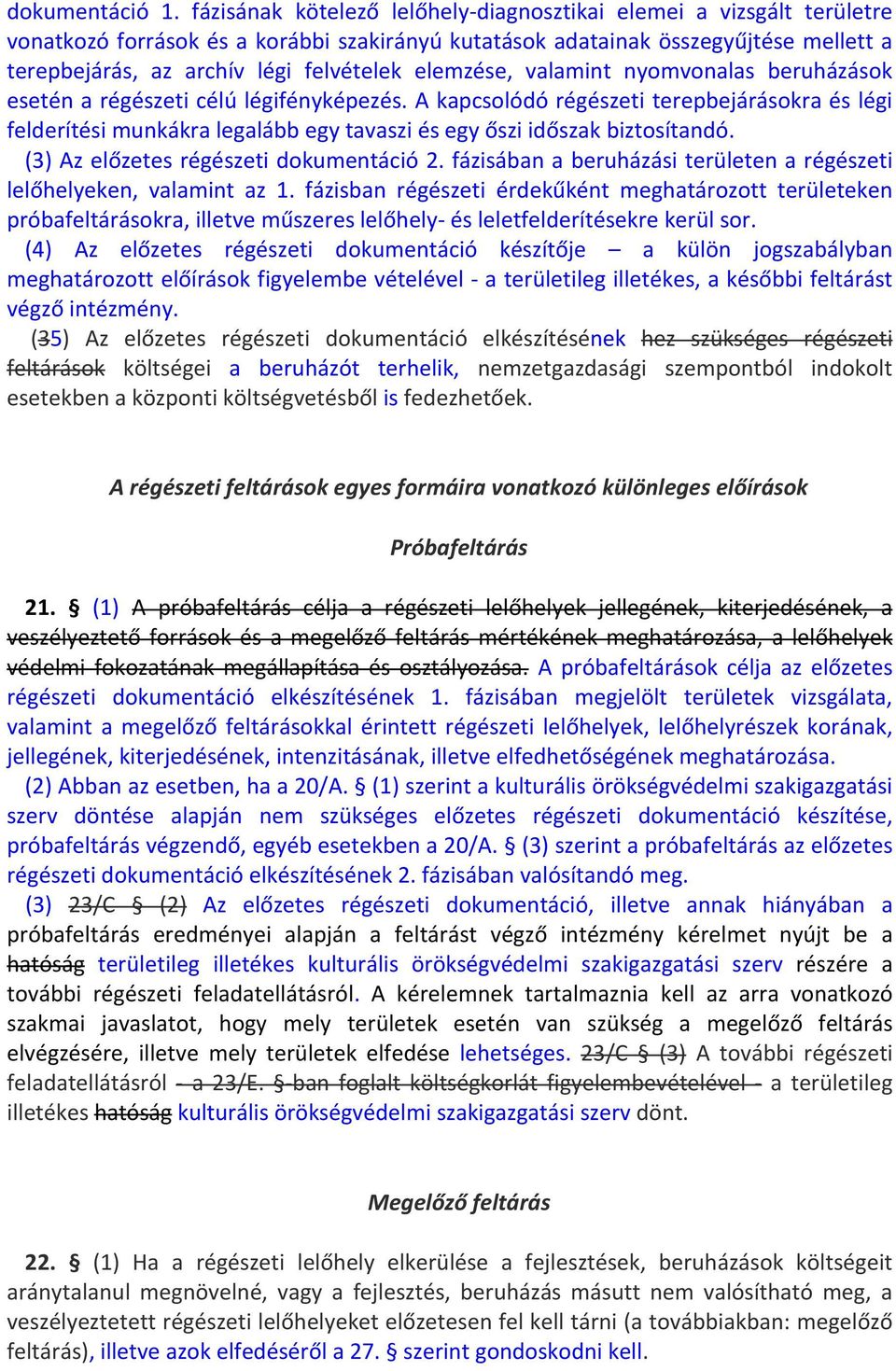 elemzése, valamint nyomvonalas beruházások esetén a régészeti célú légifényképezés.