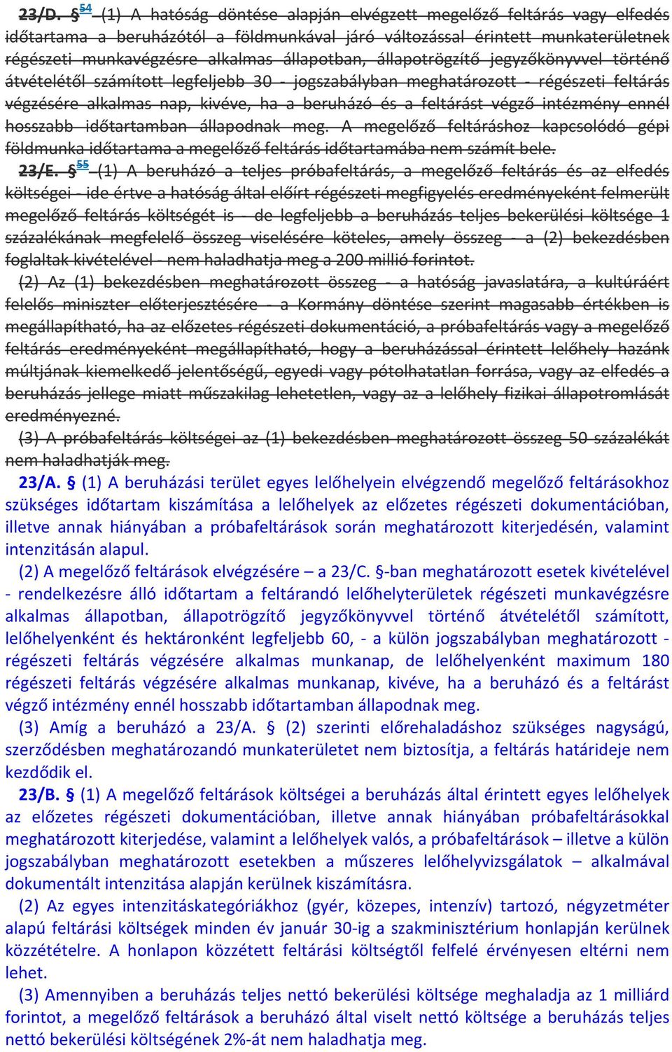 intézmény ennél hosszabb időtartamban állapodnak meg. A megelőző feltáráshoz kapcsolódó gépi földmunka időtartama a megelőző feltárás időtartamába nem számít bele. 23/E.