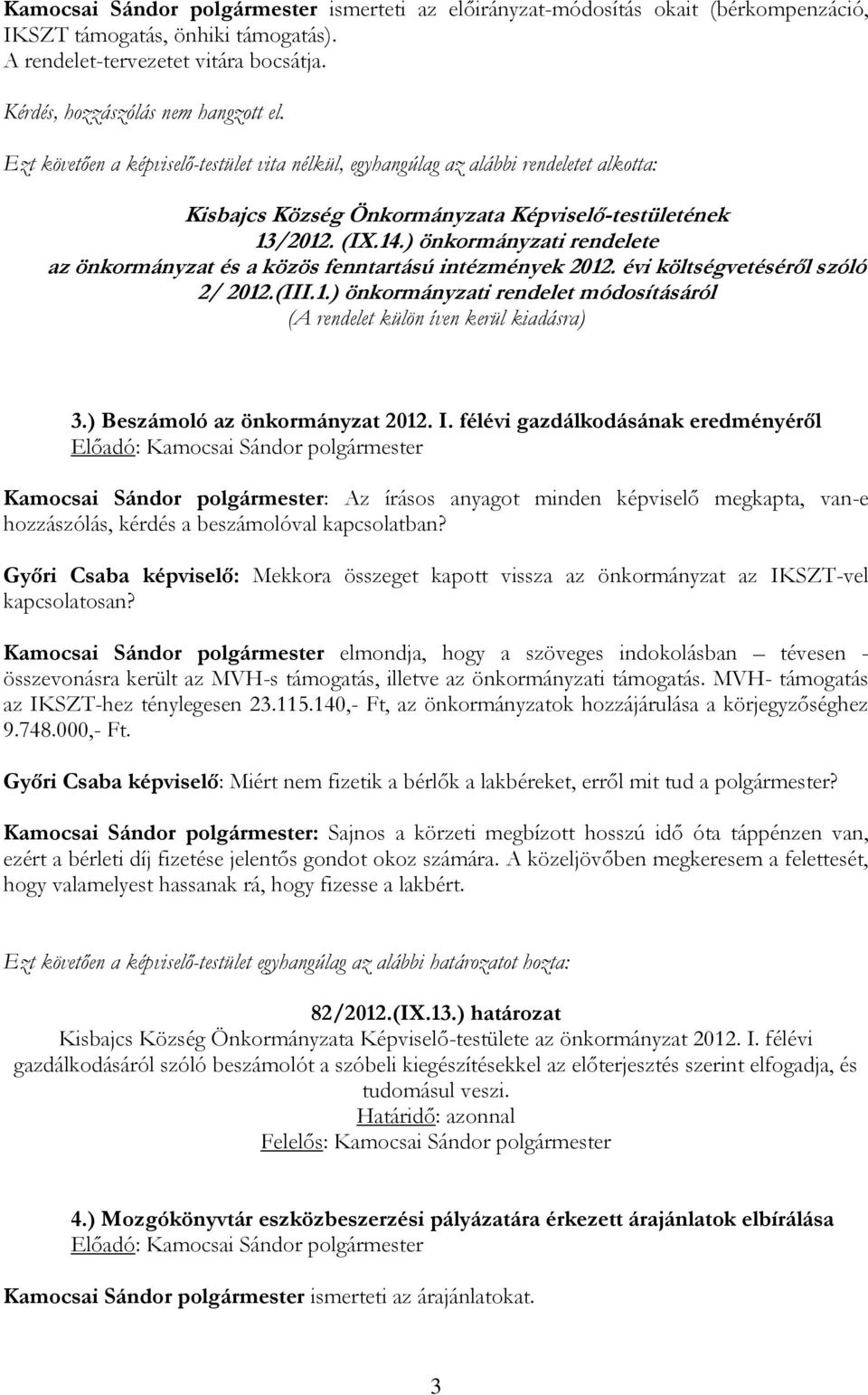 évi költségvetéséről szóló 2/ 2012.(III.1.) önkormányzati rendelet módosításáról (A rendelet külön íven kerül kiadásra) 3.) Beszámoló az önkormányzat 2012. I.
