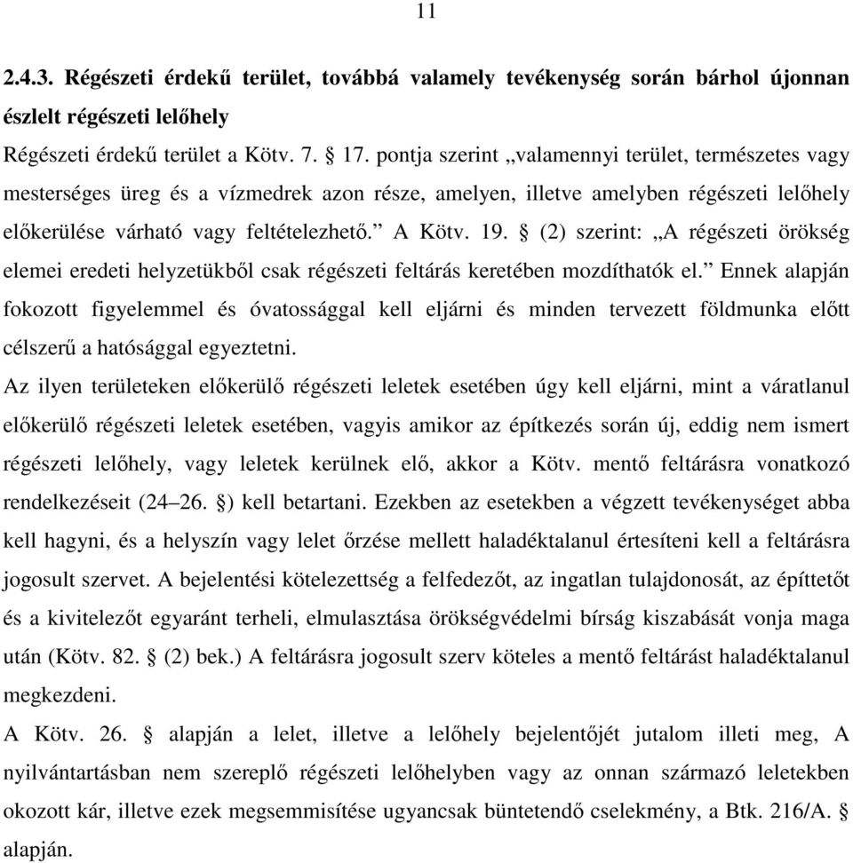 (2) szerint: A régészeti örökség elemei eredeti helyzetükbıl csak régészeti feltárás keretében mozdíthatók el.