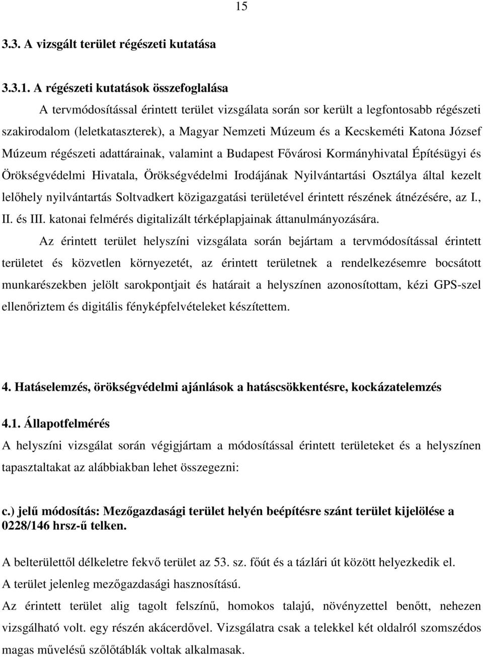 Örökségvédelmi Irodájának Nyilvántartási Osztálya által kezelt lelıhely nyilvántartás Soltvadkert közigazgatási területével érintett részének átnézésére, az I., II. és III.