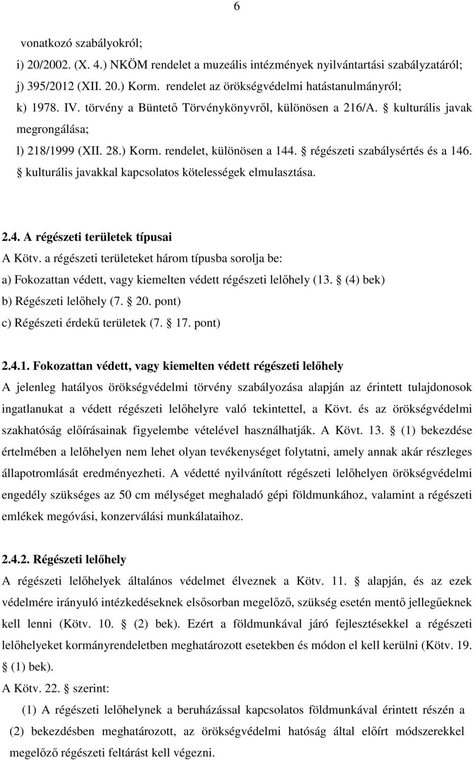 kulturális javakkal kapcsolatos kötelességek elmulasztása. 2.4. A régészeti területek típusai A Kötv.