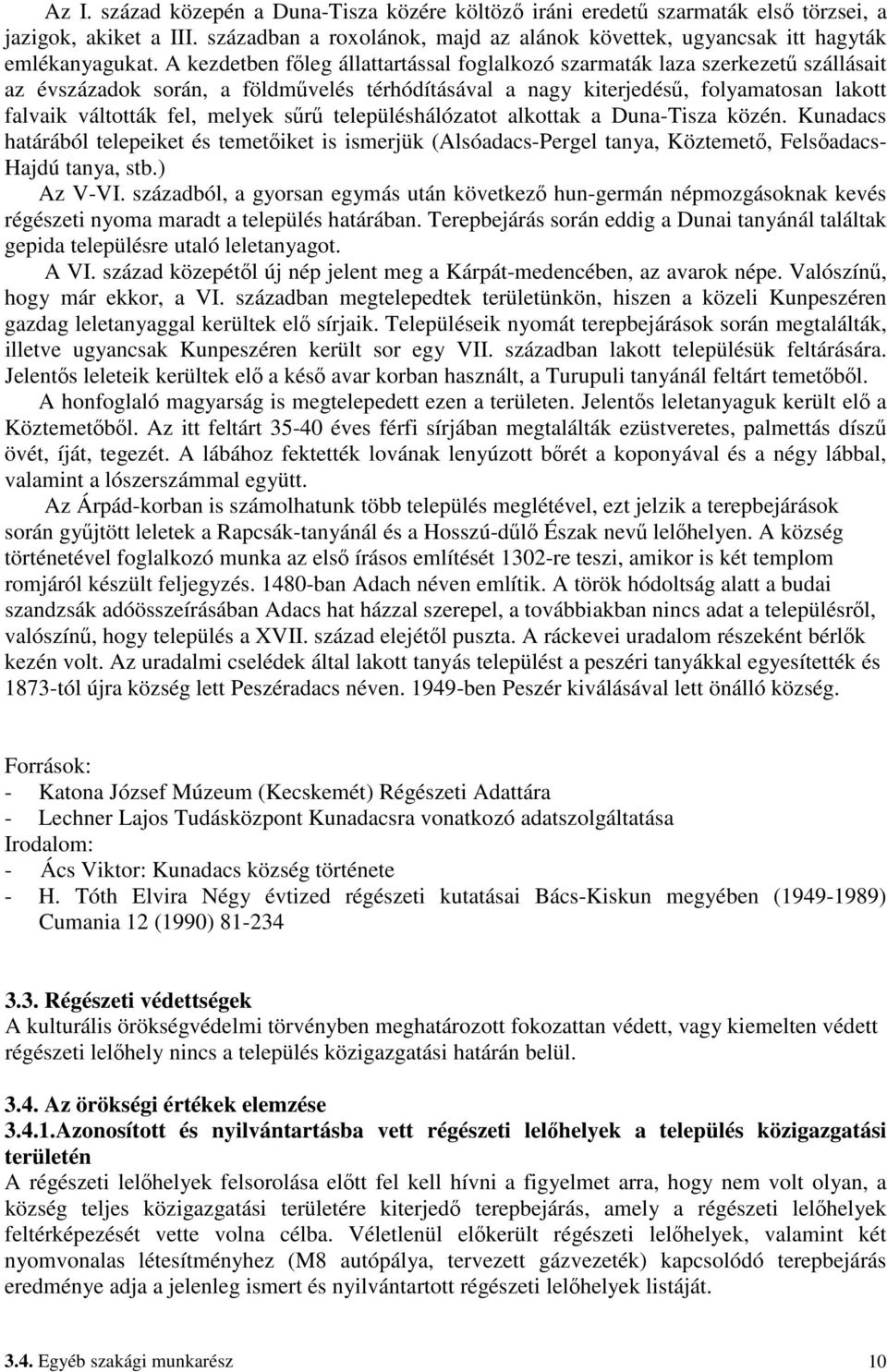 melyek sőrő településhálózatot alkottak a Duna-Tisza közén. Kunadacs határából telepeiket és temetıiket is ismerjük (Alsóadacs-Pergel tanya, Köztemetı, Felsıadacs- Hajdú tanya, stb.) Az V-VI.