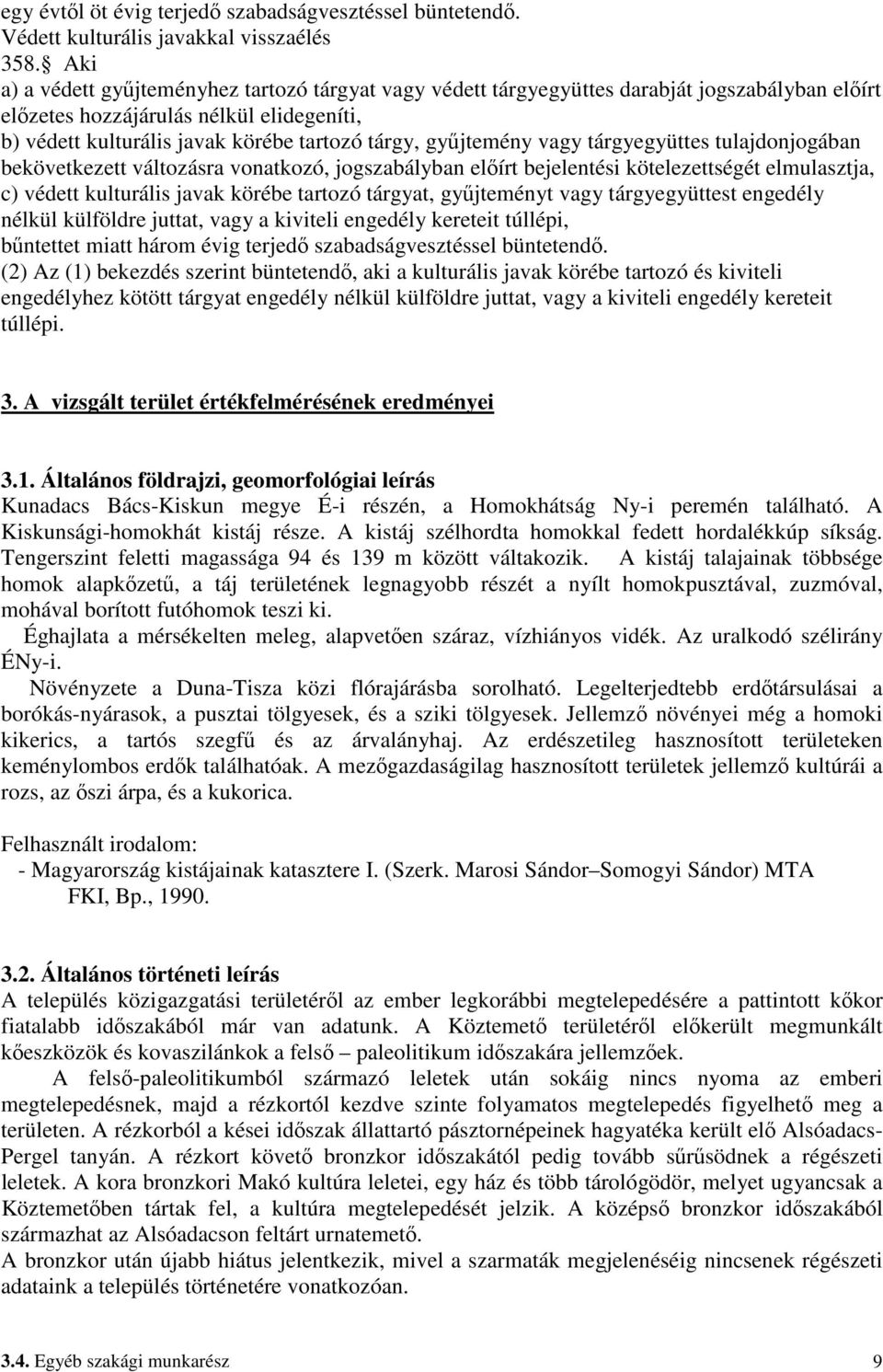 győjtemény vagy tárgyegyüttes tulajdonjogában bekövetkezett változásra vonatkozó, jogszabályban elıírt bejelentési kötelezettségét elmulasztja, c) védett kulturális javak körébe tartozó tárgyat,