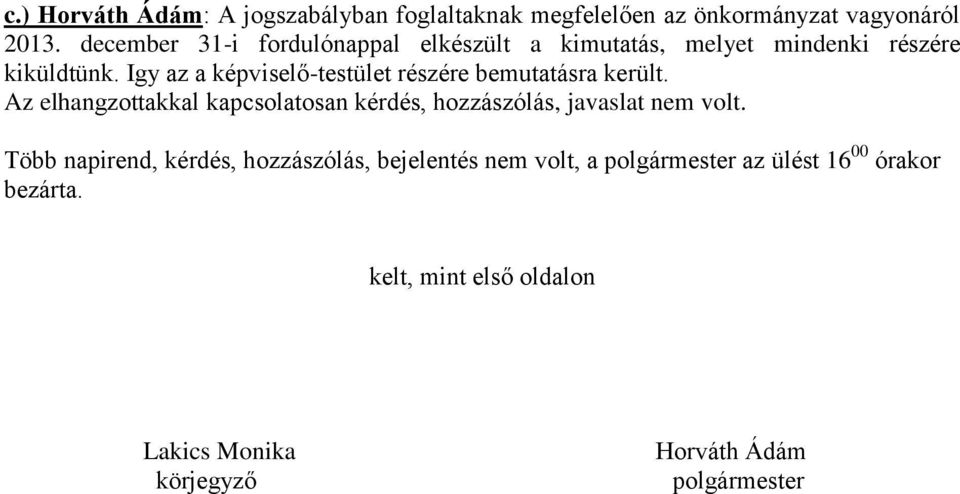 Igy az a képviselő-testület részére bemutatásra került.