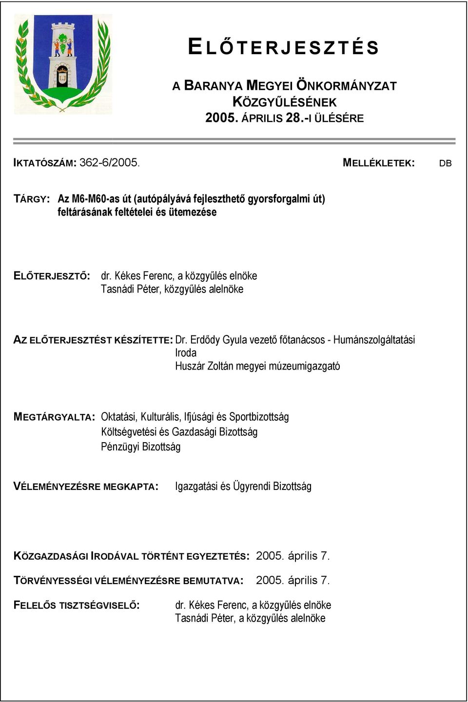 Kékes Ferenc, a közgyűlés elnöke Tasnádi Péter, közgyűlés alelnöke AZ ELŐTERJESZTÉST KÉSZÍTETTE: Dr.