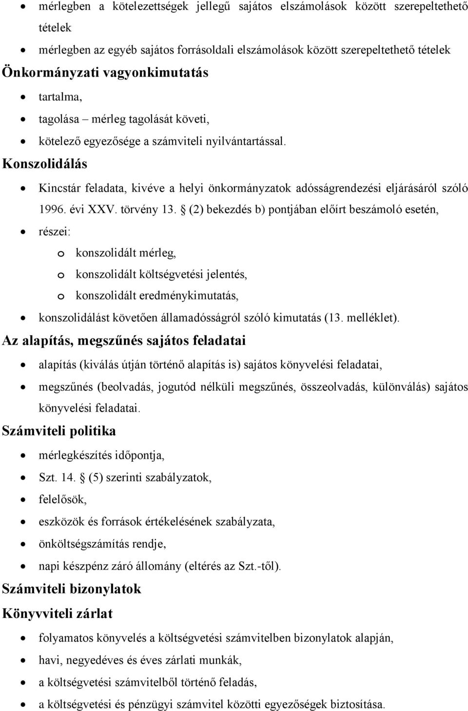 Konszolidálás Kincstár feladata, kivéve a helyi önkormányzatok adósságrendezési eljárásáról szóló 1996. évi XXV. törvény 13.