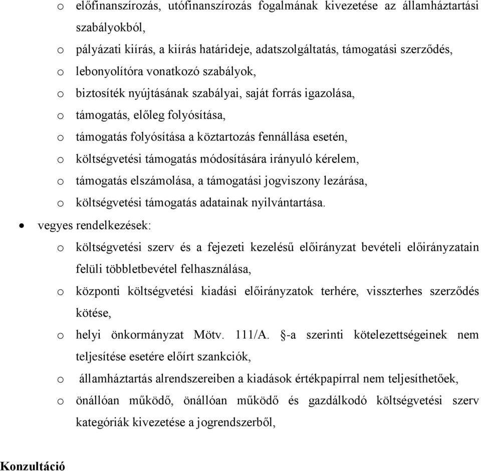 irányuló kérelem, o támogatás elszámolása, a támogatási jogviszony lezárása, o költségvetési támogatás adatainak nyilvántartása.