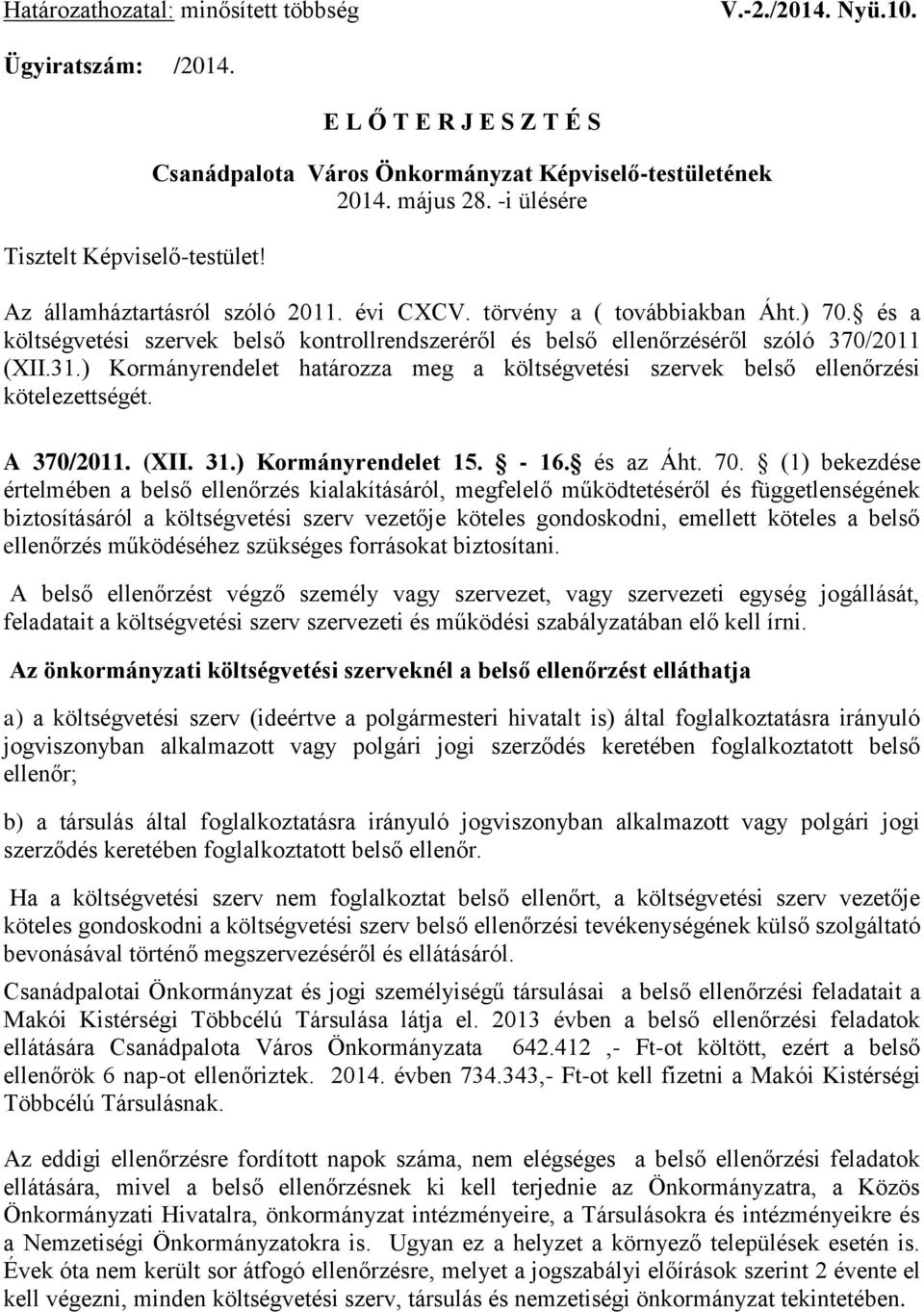 ) Kormányrendelet határozza meg a költségvetési szervek belső ellenőrzési kötelezettségét. A 370/2011. (XII. 31.) Kormányrendelet 15. - 16. és az Áht. 70.