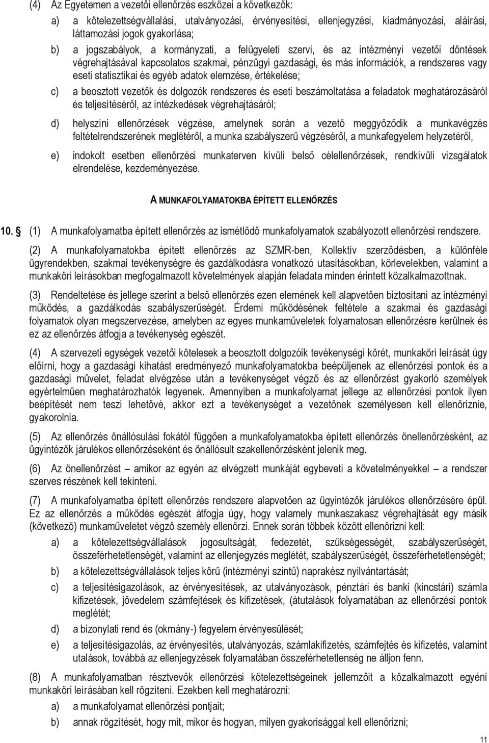 és egyéb adatok elemzése, értékelése; c) a beosztott vezetők és dolgozók rendszeres és eseti beszámoltatása a feladatok meghatározásáról és teljesítéséről, az intézkedések végrehajtásáról; d)