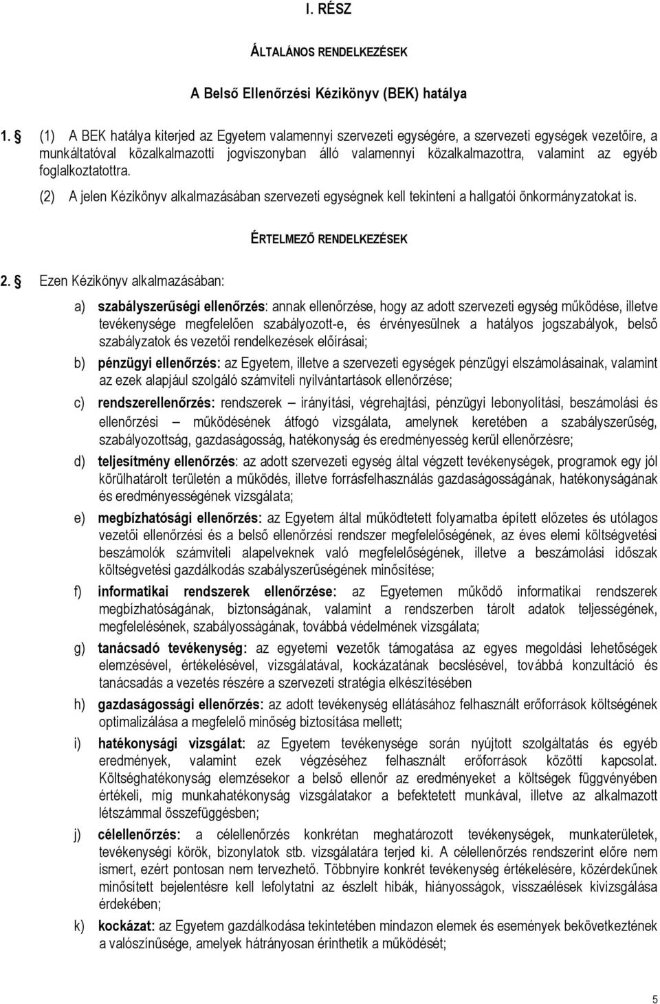 egyéb foglalkoztatottra. (2) A jelen Kézikönyv alkalmazásában szervezeti egységnek kell tekinteni a hallgatói önkormányzatokat is. ÉRTELMEZŐ RENDELKEZÉSEK 2.