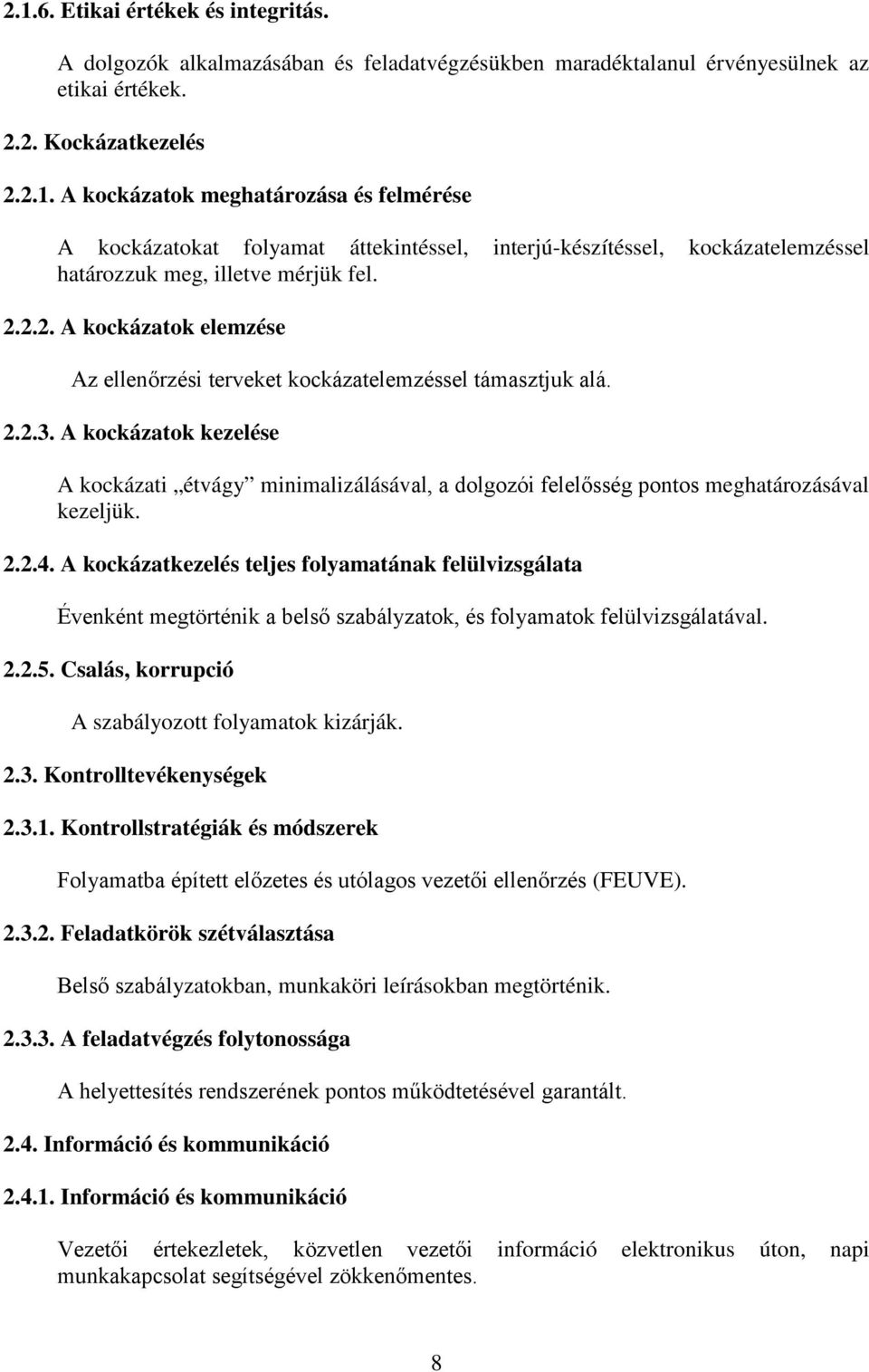 A kockázatok kezelése A kockázati étvágy minimalizálásával, a dolgozói felelősség pontos meghatározásával kezeljük. 2.2.4.