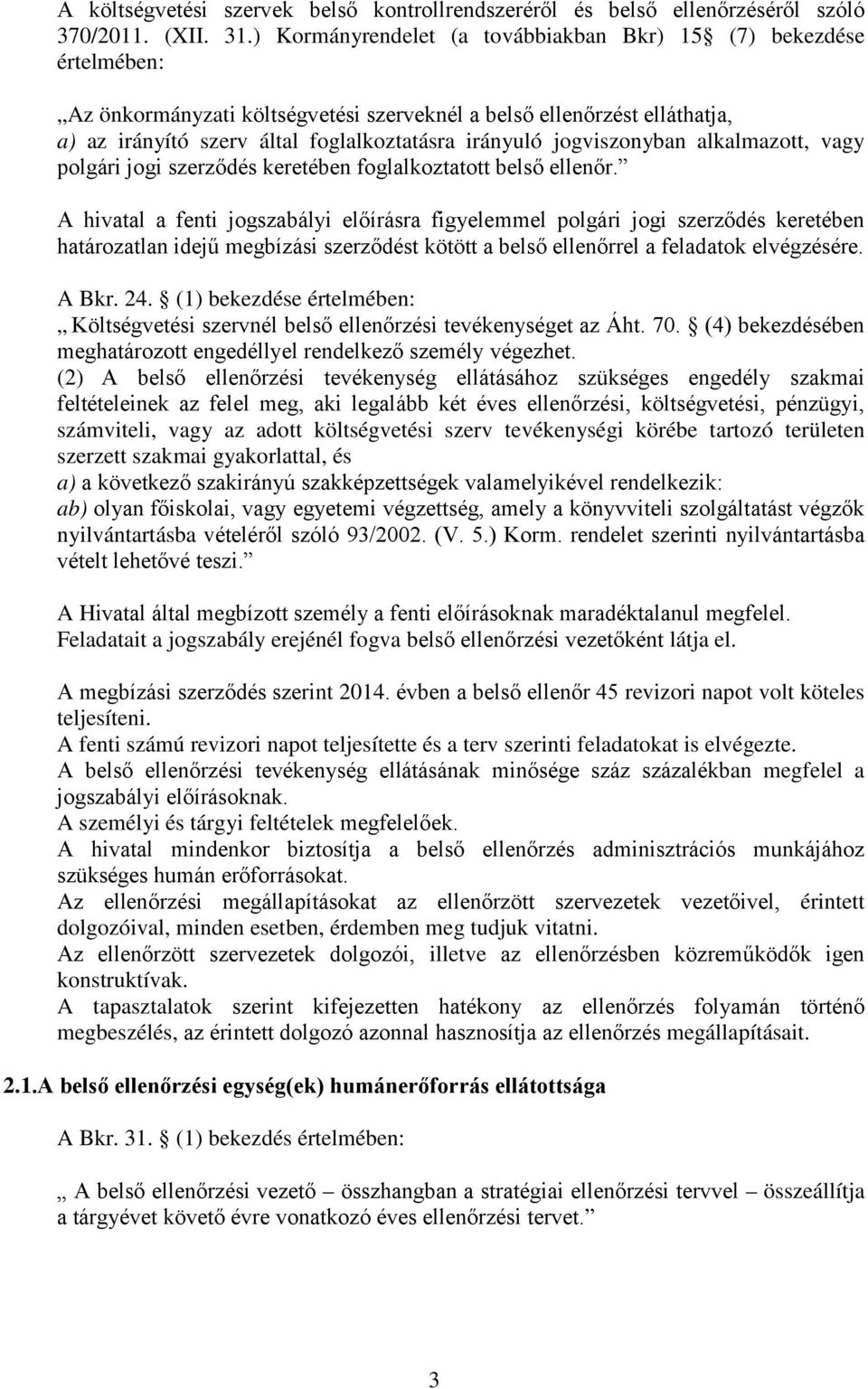 jogviszonyban alkalmazott, vagy polgári jogi szerződés keretében foglalkoztatott belső ellenőr.