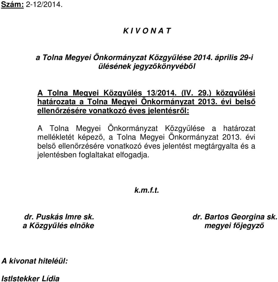 évi belső ellenőrzésére vonatkozó éves jelentésről: A Tolna Megyei Önkormányzat Közgyűlése a határozat mellékletét képező, a Tolna Megyei