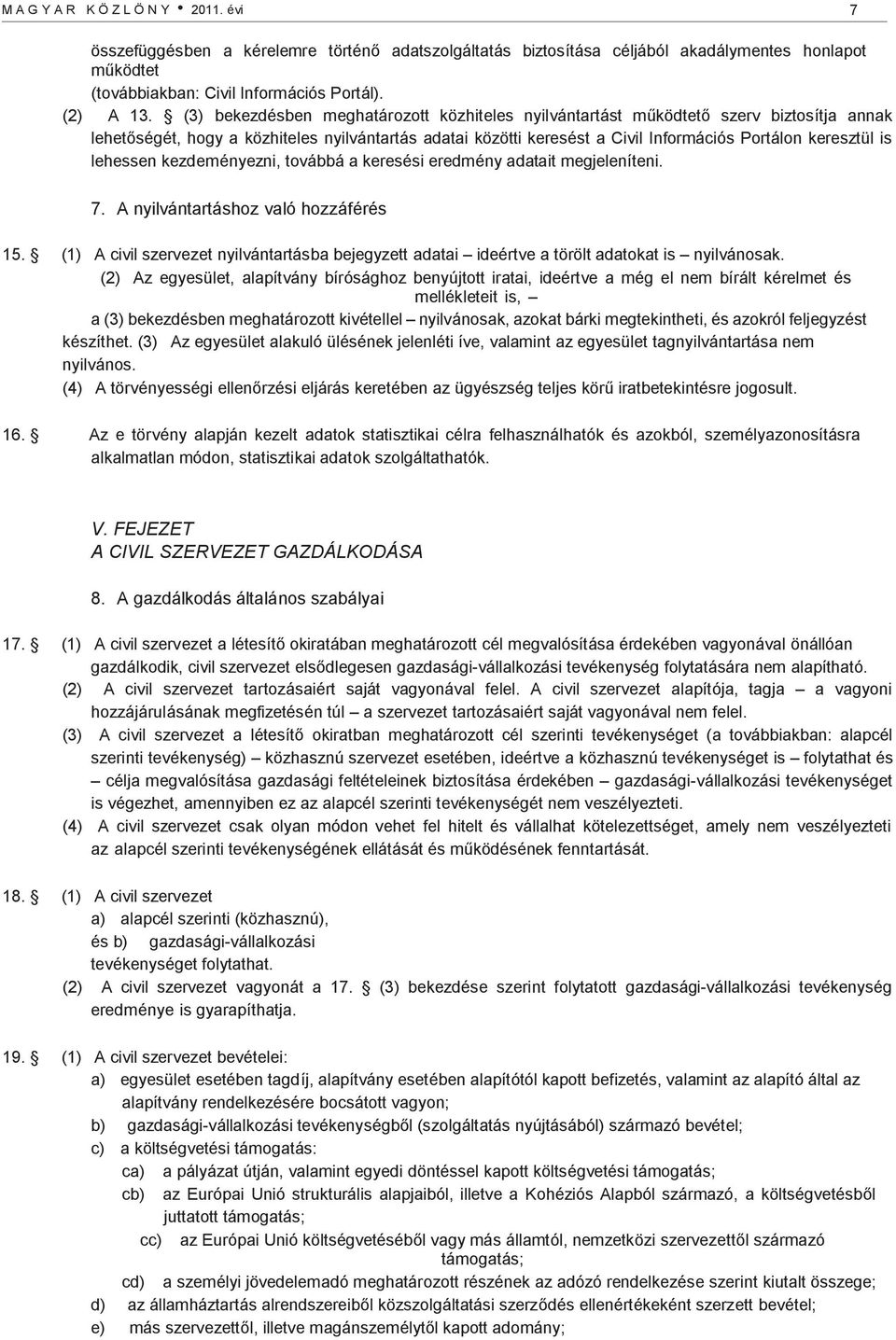 lehessen kezdeményezni, továbbá a keresési eredmény adatait megjeleníteni. 7. A nyilvántartáshoz való hozzáférés 15.