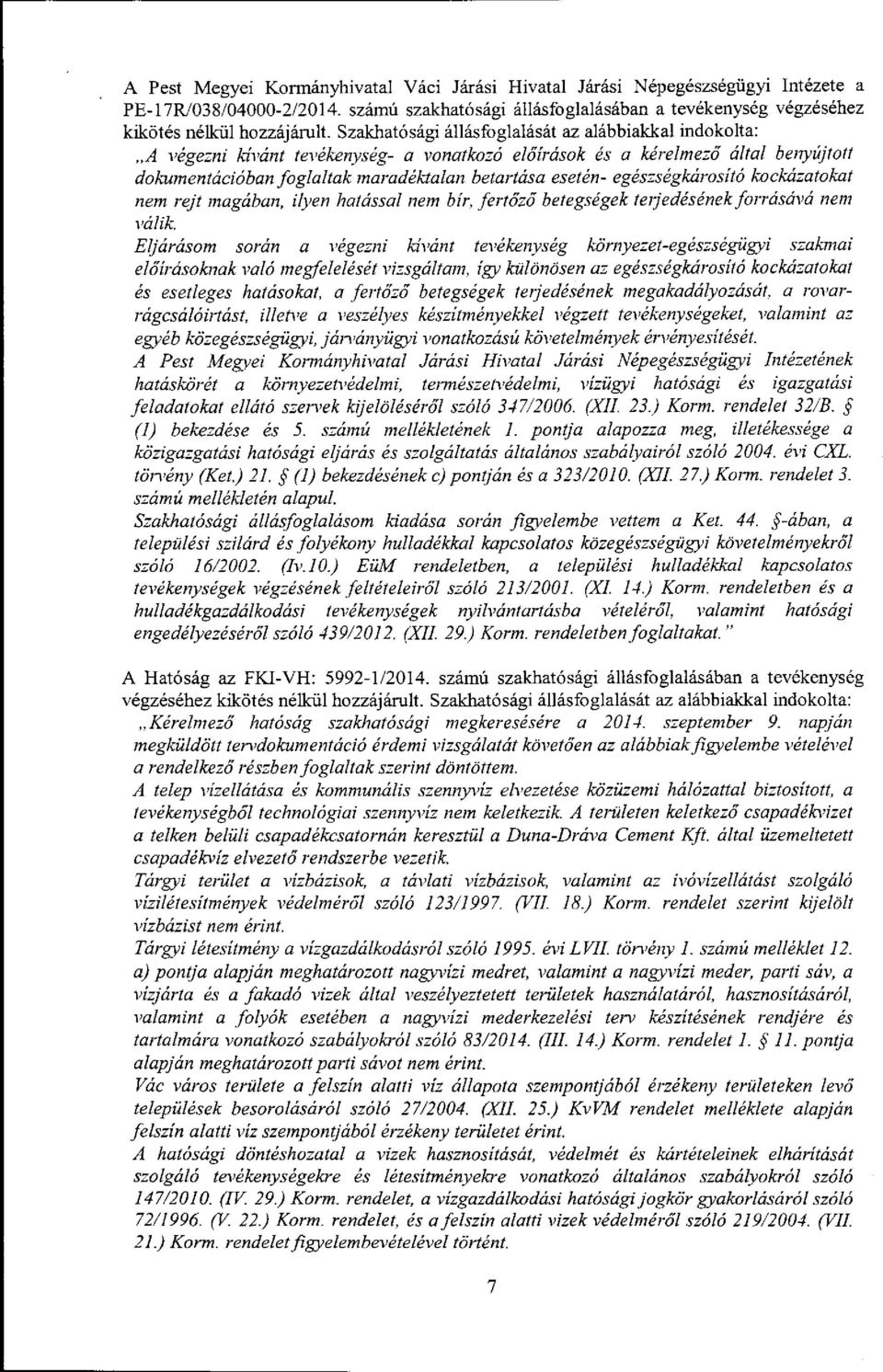 Szakhat6sdgi rlll6sfog1al6s6t az alibbiakkal indokolta:,,a vdgezni kfiant tet'dkerytsdg- a tonatkoz1 el1irdsok ds a kdrelmezd dltal benyiljtott dokutnentdcioban foglaltak marad,lktalan betartasa