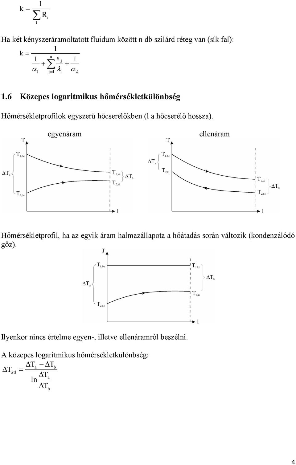 egyenáram ellenáram Hőmérsékletprofil, ha az egyik áram halmazállapota a hőátadás során változik (kondenzálódó