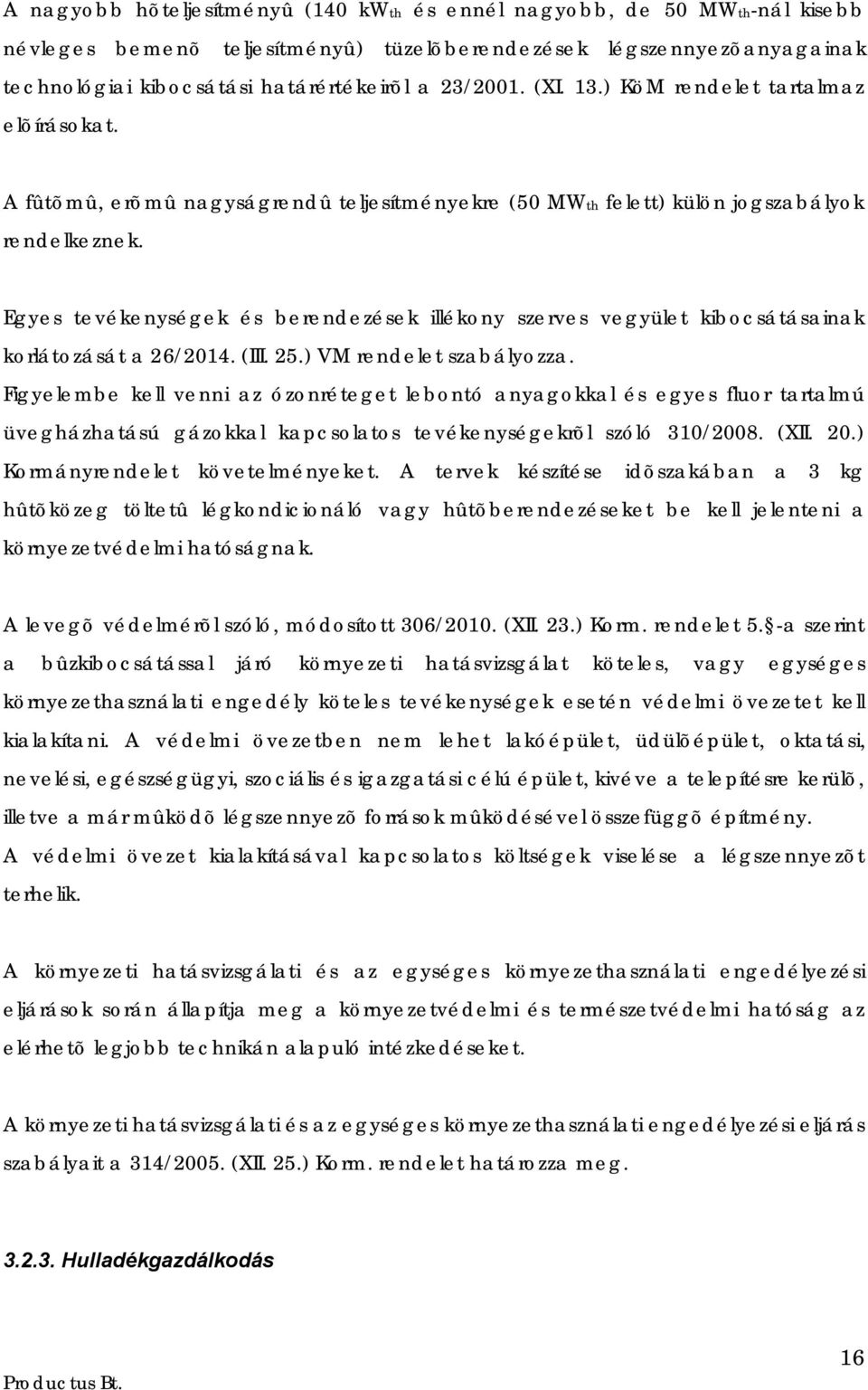 Egyes tevékenységek és berendezések illékony szerves vegyület kibocsátásainak korlátozását a 26/2014. (III. 25.) VM rendelet szabályozza.