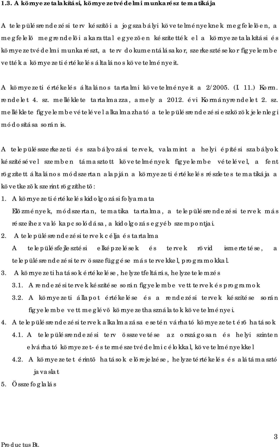 A környezeti értékelés általános tartalmi követelményeit a 2/2005. (I. 11.) Korm. rendelet 4. sz.