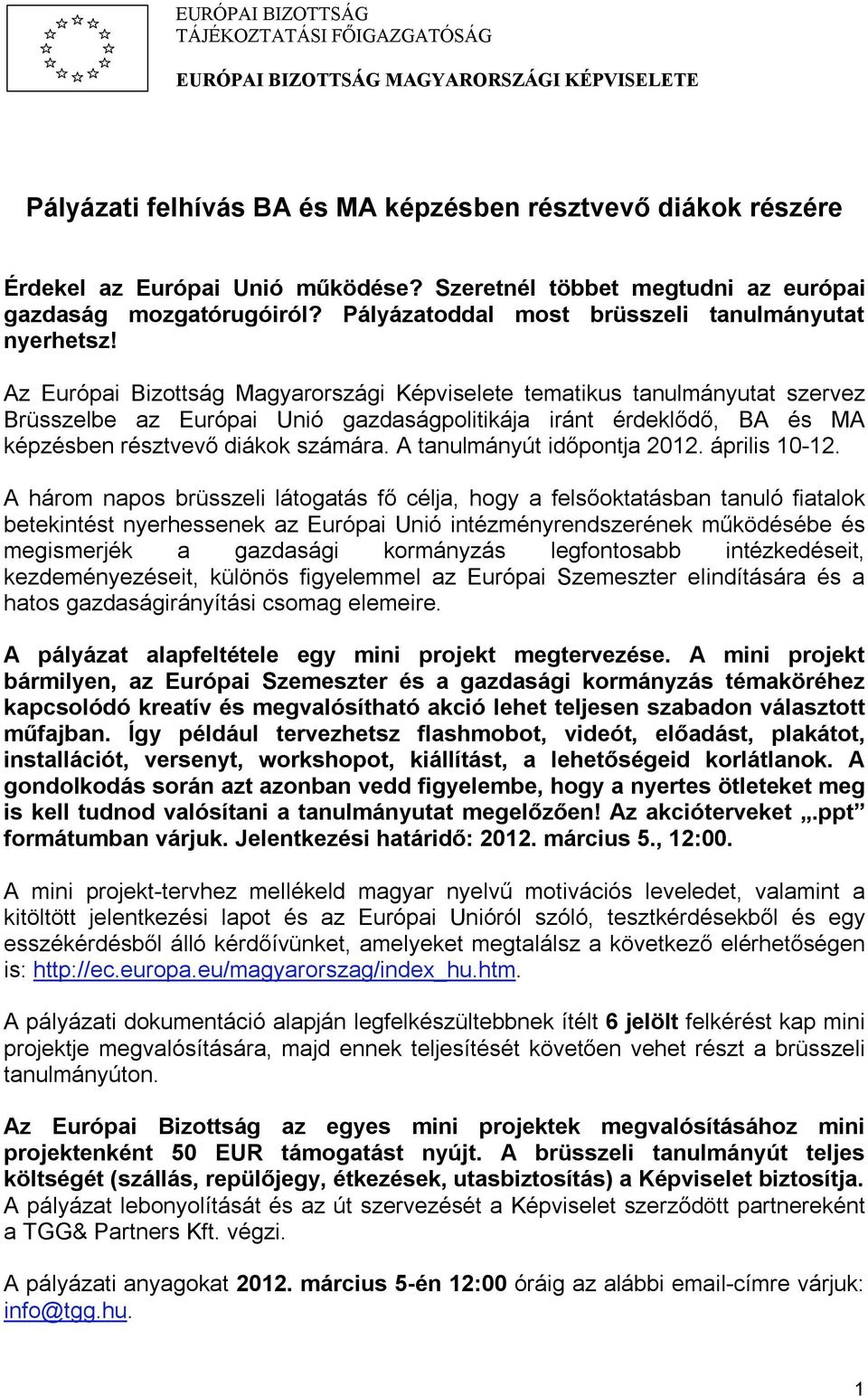 Az Európai Bizottság Magyarországi Képviselete tematikus tanulmányutat szervez Brüsszelbe az Európai Unió gazdaságpolitikája iránt érdeklődő, BA és MA képzésben résztvevő diákok számára.