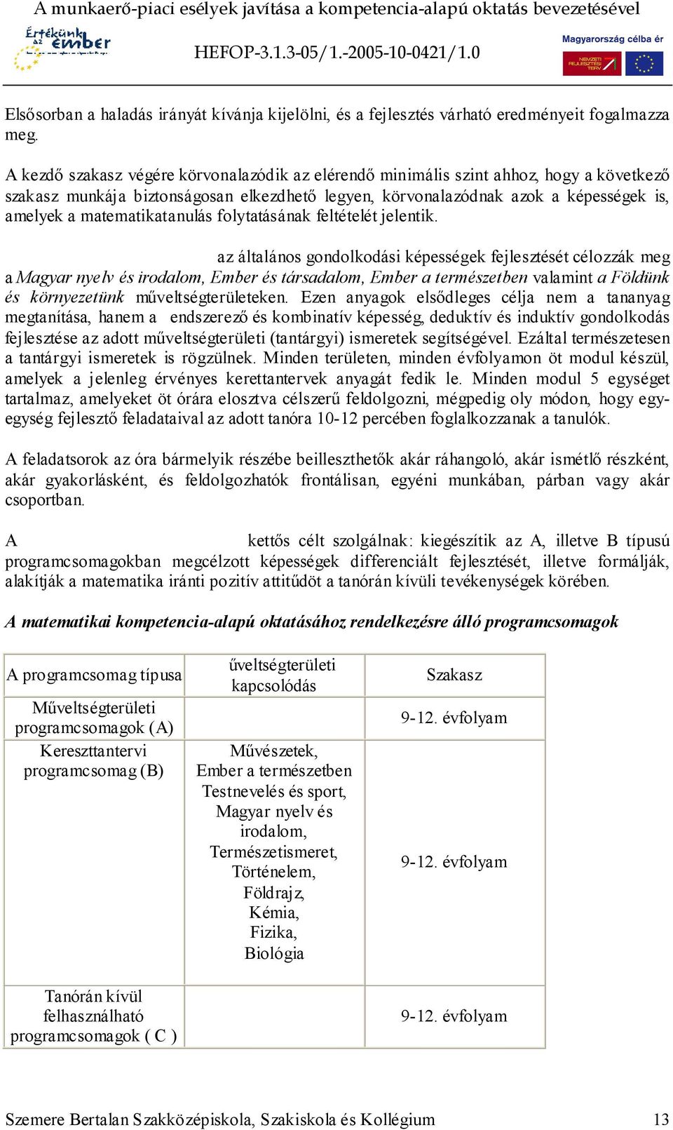 matematikatanulás folytatásának feltételét jelentik.