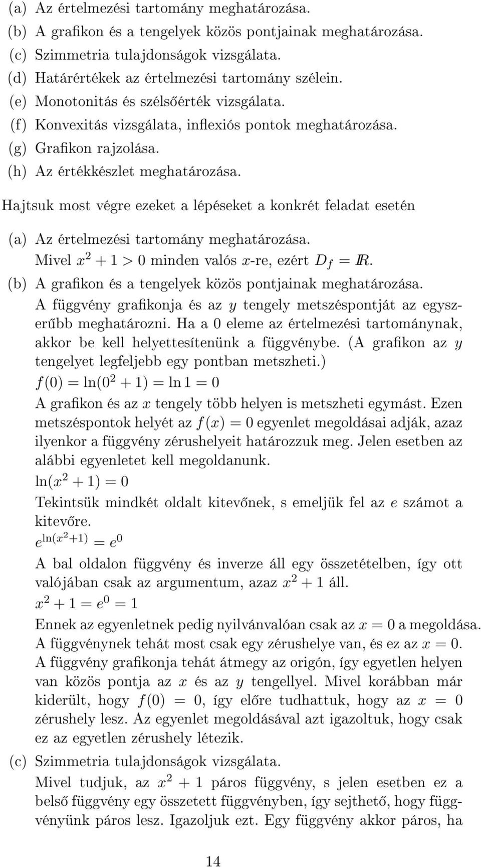 Hajtsuk most végre ezeket a lépéseket a konkrét feladat esetén (a) Az értelmezési tartomány meghatározása. Mivel 2 + 1 > 0 minden valós -re, ezért D f = IR.