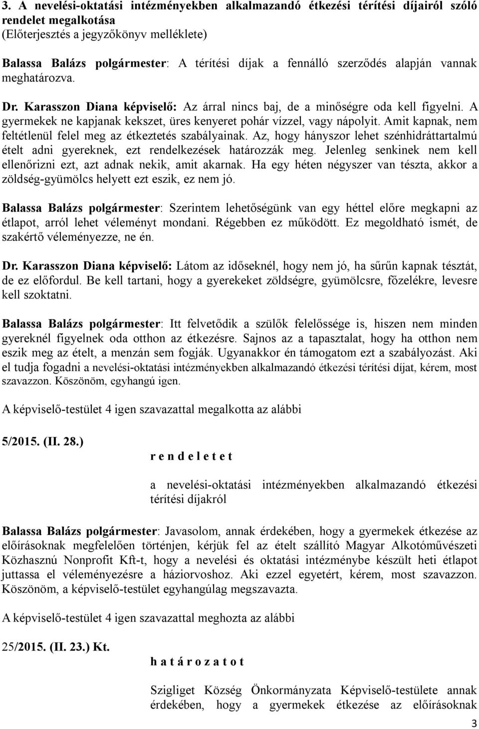 Amit kapnak, nem feltétlenül felel meg az étkeztetés szabályainak. Az, hogy hányszor lehet szénhidráttartalmú ételt adni gyereknek, ezt rendelkezések határozzák meg.