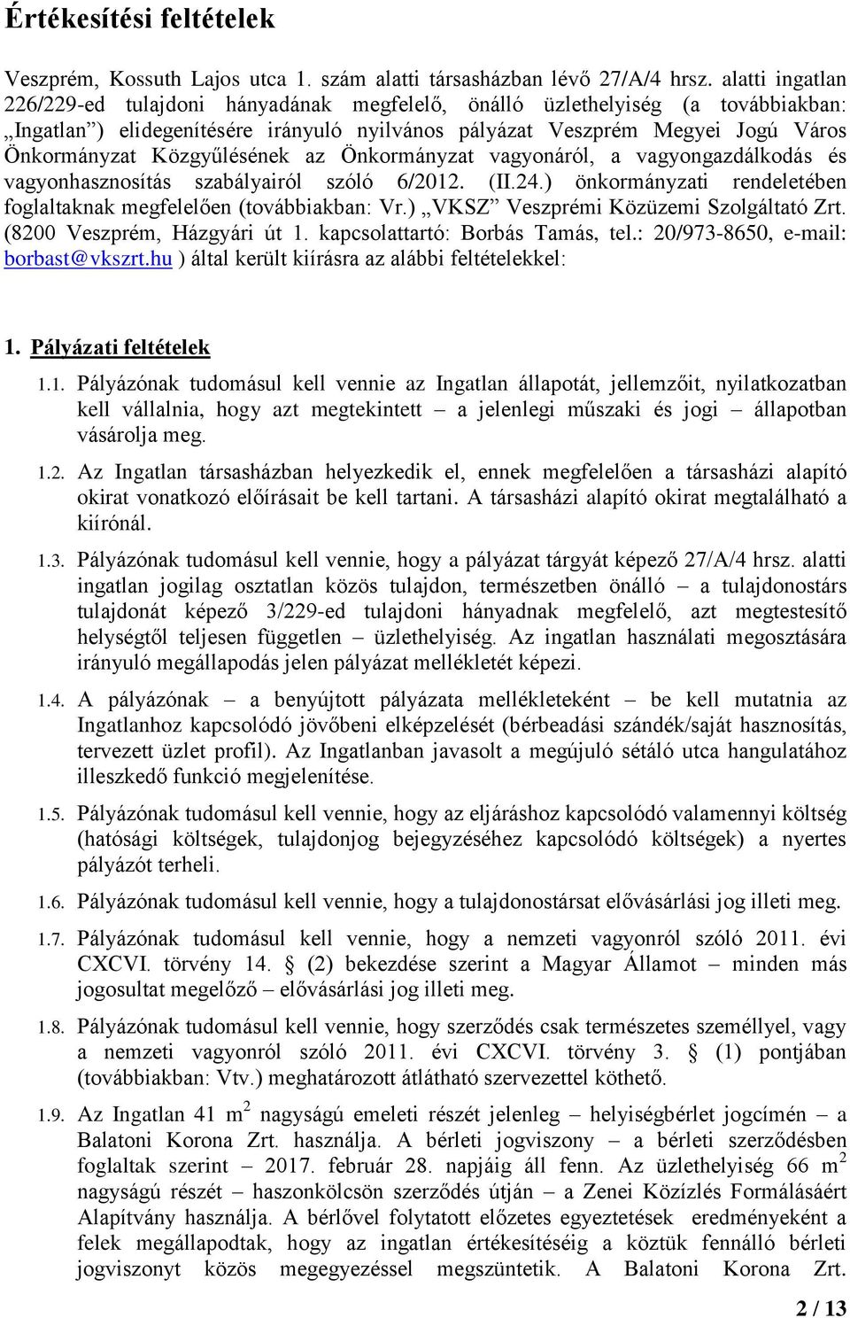 Közgyűlésének az Önkormányzat vagyonáról, a vagyongazdálkodás és vagyonhasznosítás szabályairól szóló 6/2012. (II.24.) önkormányzati rendeletében foglaltaknak megfelelően (továbbiakban: Vr.