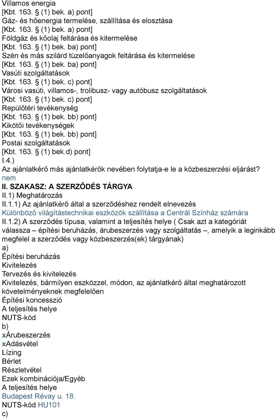 163. (1) bek. bb) pont] Kikötői tevékenységek [Kbt. 163. (1) bek. bb) pont] Postai szolgáltatások [Kbt. 163. (1) bek.d) pont] I.4.