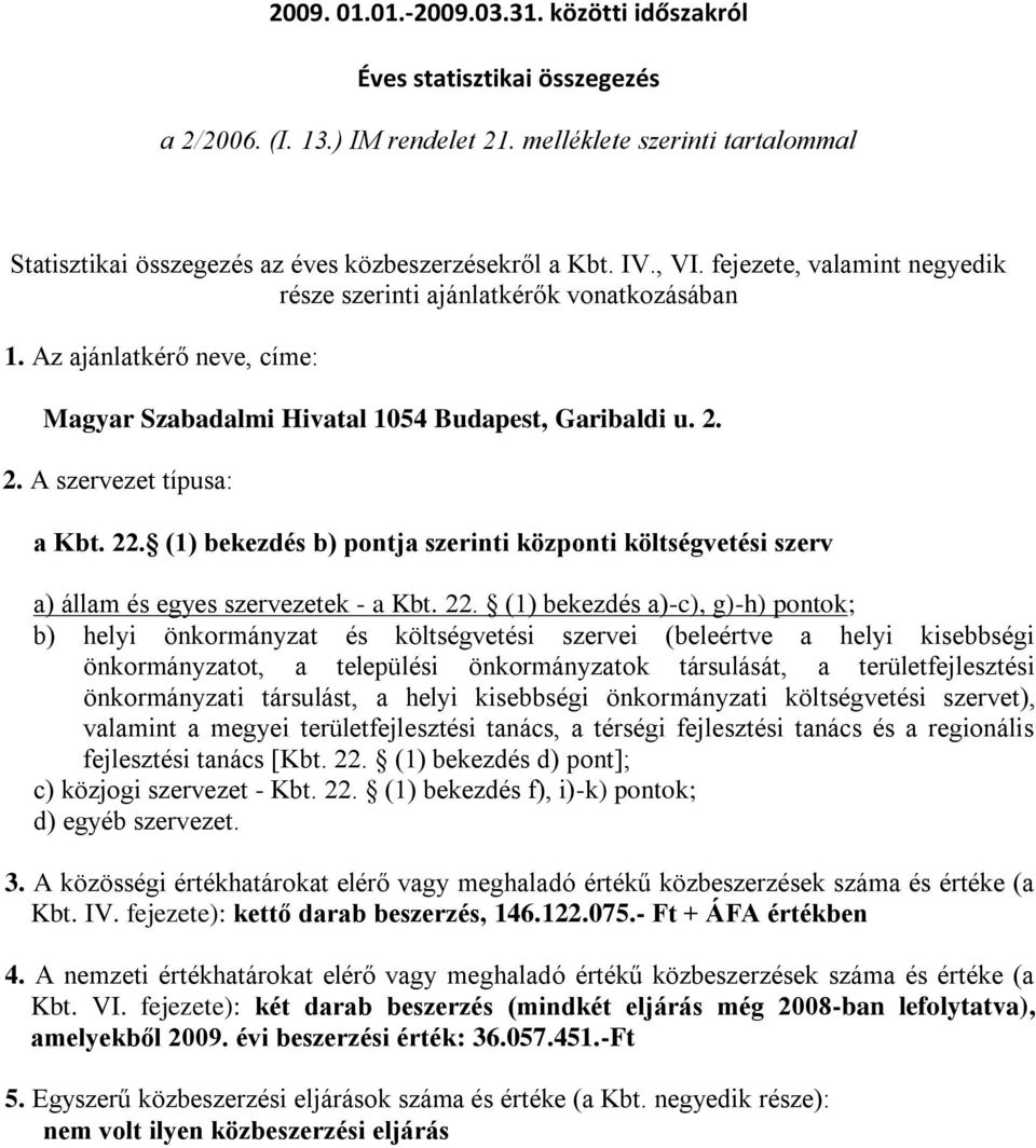 (1) bekezdés b) pontja szerinti központi költségvetési szerv a) állam és egyes szervezetek - a Kbt. 22.