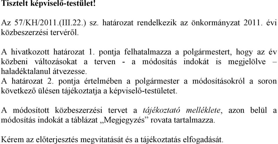 pontja értelmében a polgármester a módosításokról a soron következő ülésen tájékoztatja a képviselő-testületet.