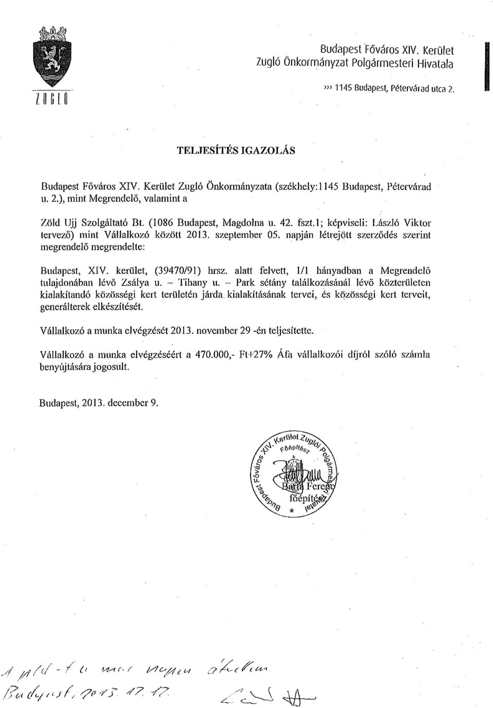 l; képviseli: László Viktor tervező) mint Vállalkozó között 2013. szeptember 05. napján létrejött szerződés szerint megrendelő megrendelte: Budapest, XIV. kerület, (39470/91) hrsz.