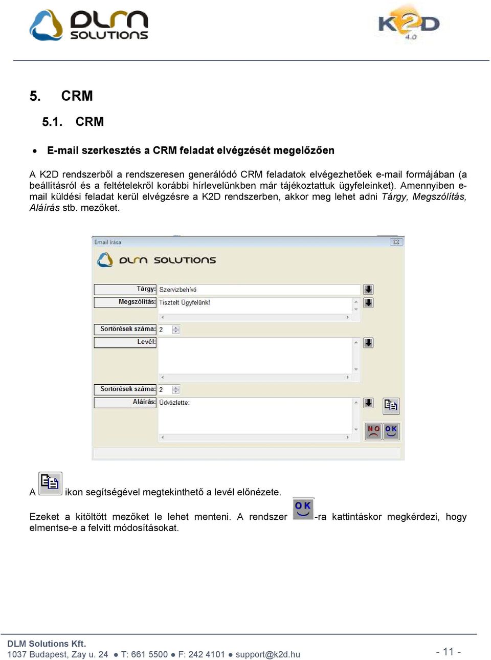 formájában (a beállításról és a feltételekről korábbi hírlevelünkben már tájékoztattuk ügyfeleinket).