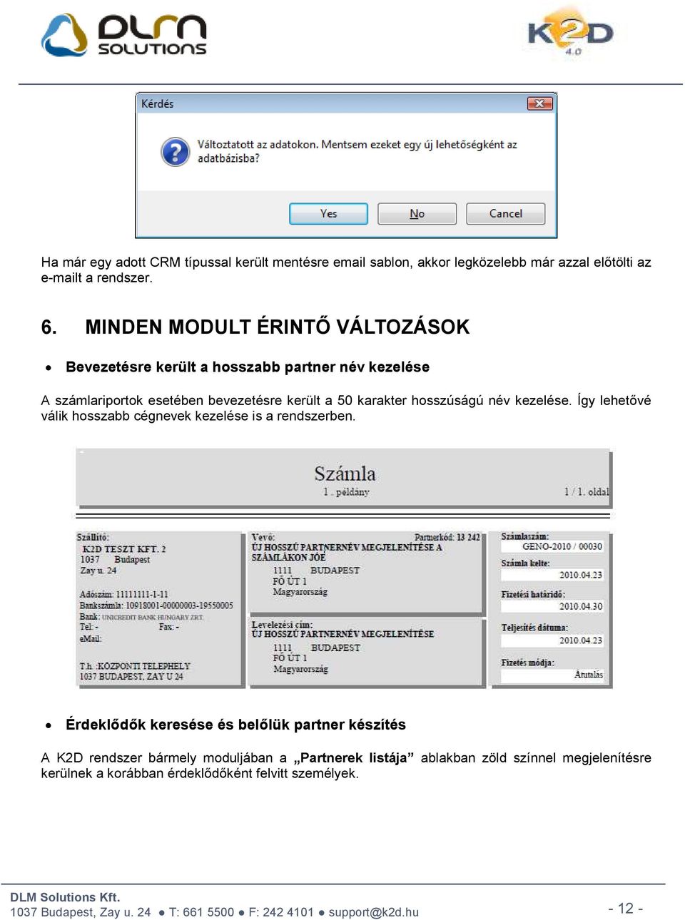 karakter hosszúságú név kezelése. Így lehetővé válik hosszabb cégnevek kezelése is a rendszerben.