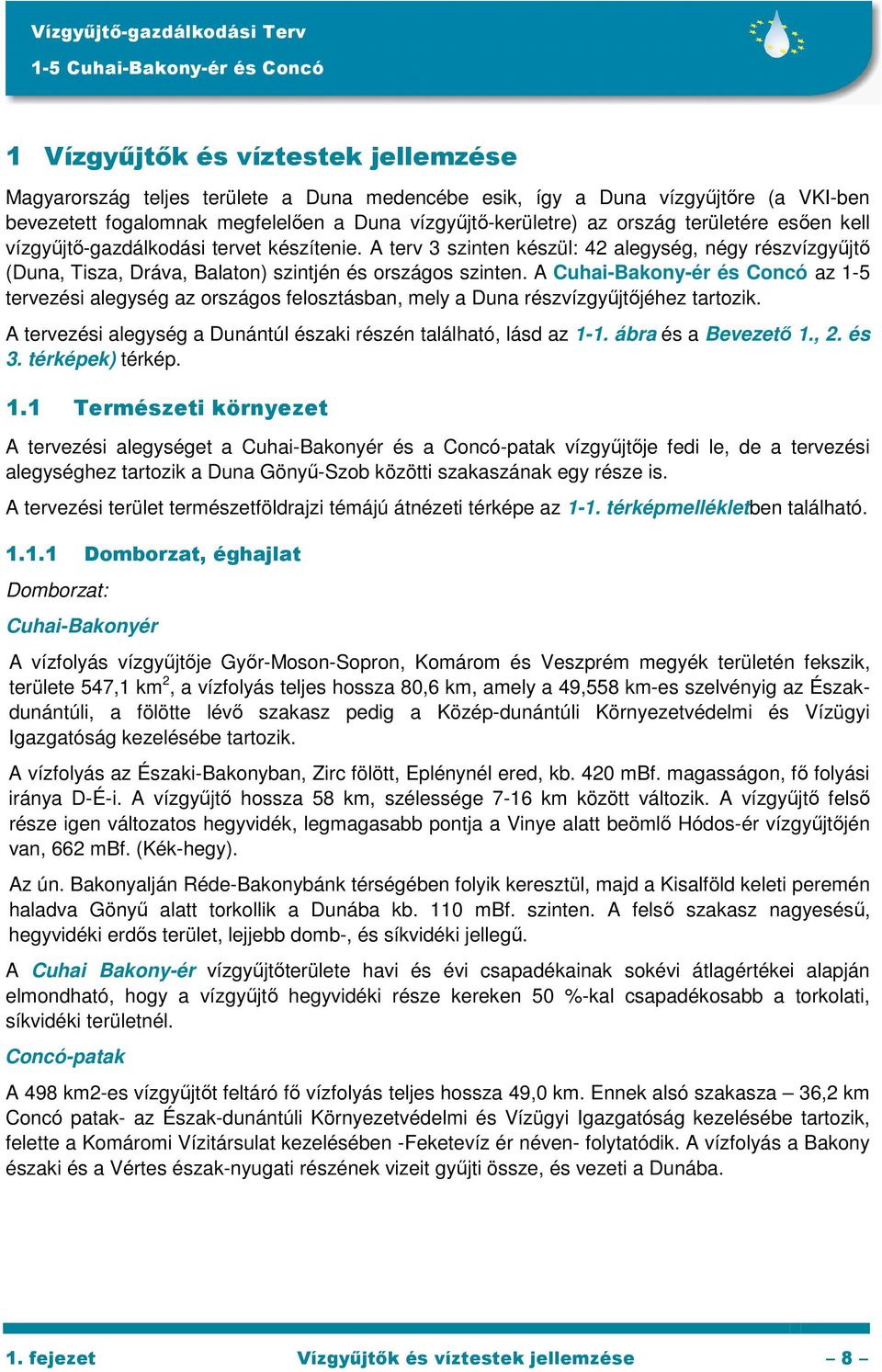 A Cuhai-Bakony-ér és Concó az 1-5 tervezési alegység az országos felosztásban, mely a Duna részvízgyűjtőjéhez tartozik. A tervezési alegység a Dunántúl északi részén található, lásd az 1-1.